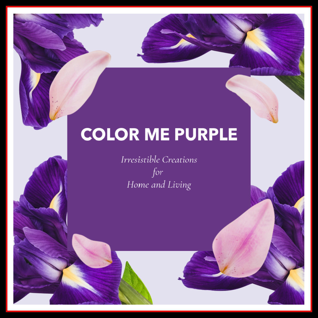 Photo of Purple Flowers and text which reads "Color Me Purple" Irresistible Creations for Home and Living"