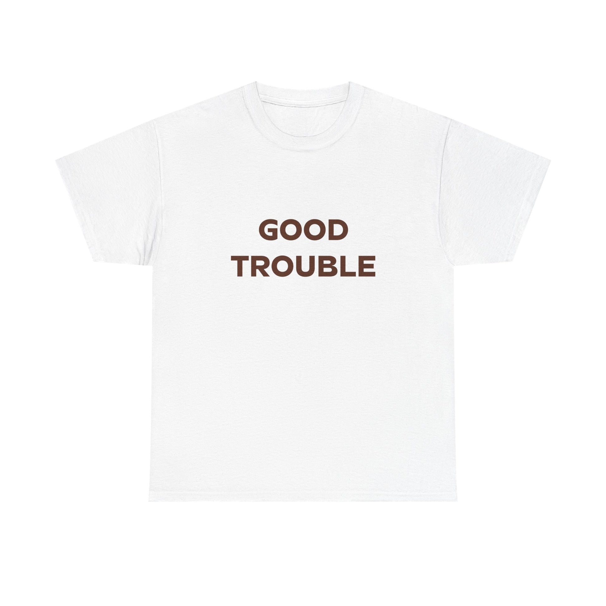 The Good Trouble Unisex T-shirt by Printify features “GOOD TROUBLE” in bold dark brown on the front. Made of cotton, available in 3 colors—perfect for making a statement.