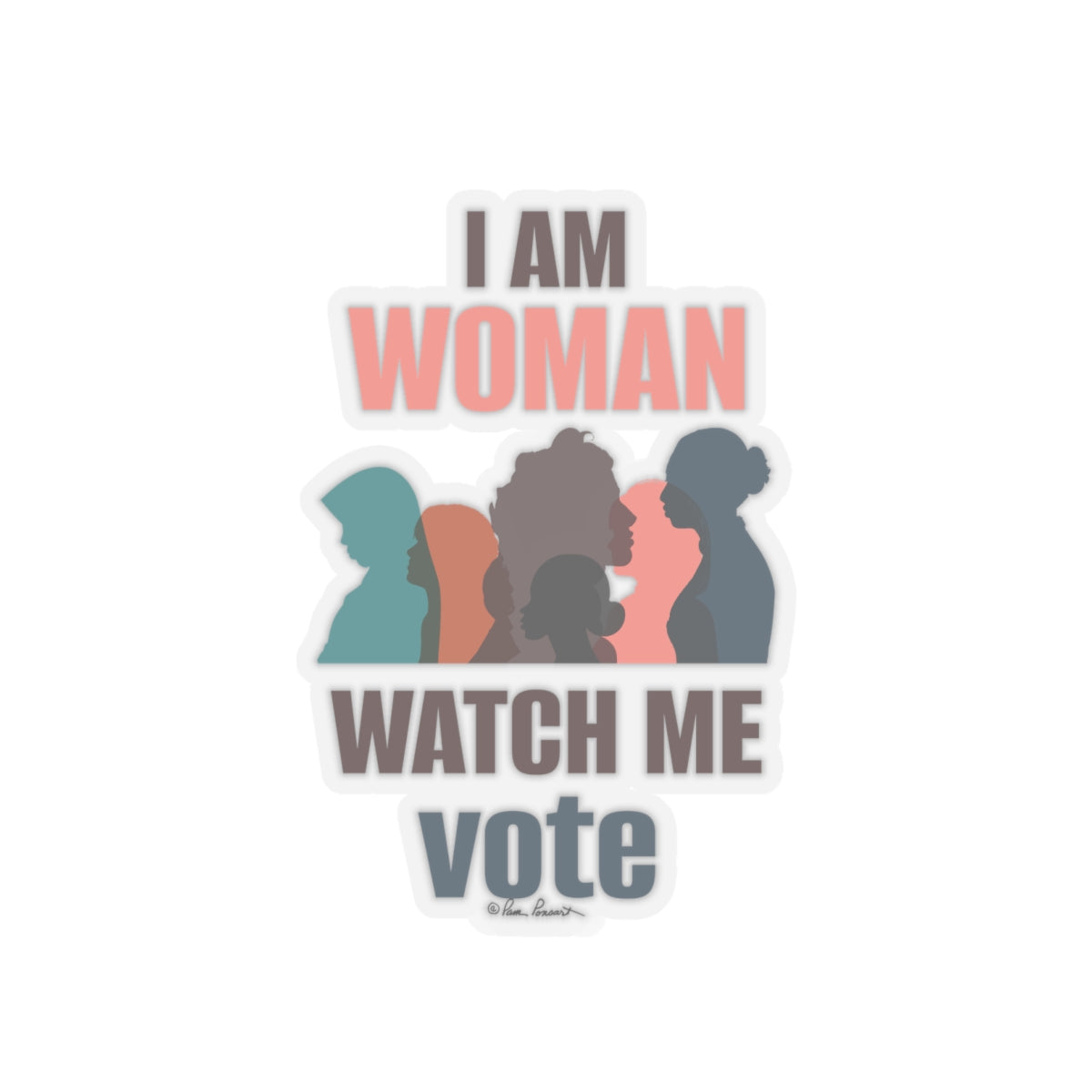 Illustration of five diverse women's silhouettes with the phrase "i am woman watch me vote" in bold lettering on a durable Voting Women's Sticker: 6" x 6"; Vinyl; Graphics; Text sticker, promoting women's empowerment and voting by Printify.